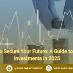 Smart Investments in 2025: Your Guide to Securing the Future