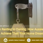 From Renting to Owning: How Aussies Can Achieve Their First Home Dream