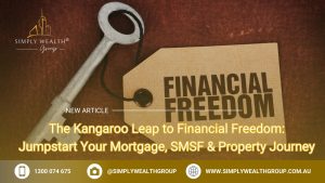 The Kangaroo Leap to Financial Freedom: Jumpstart Your Mortgage, SMSF & Property Journey