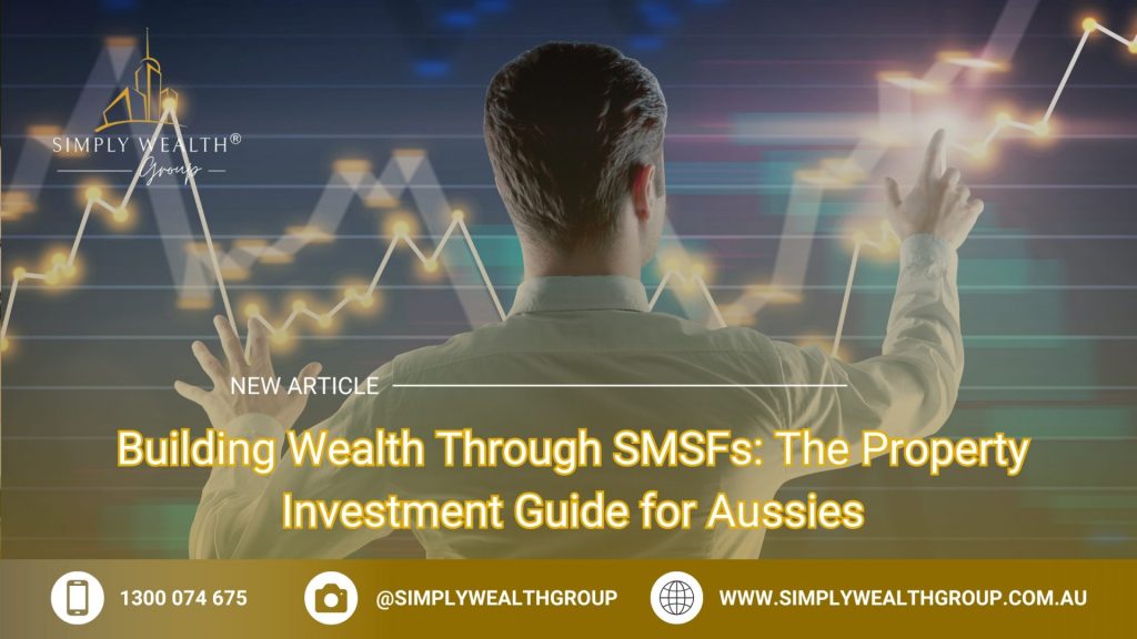 Building Wealth Through SMSFs: The Property Investment Guide for Aussies