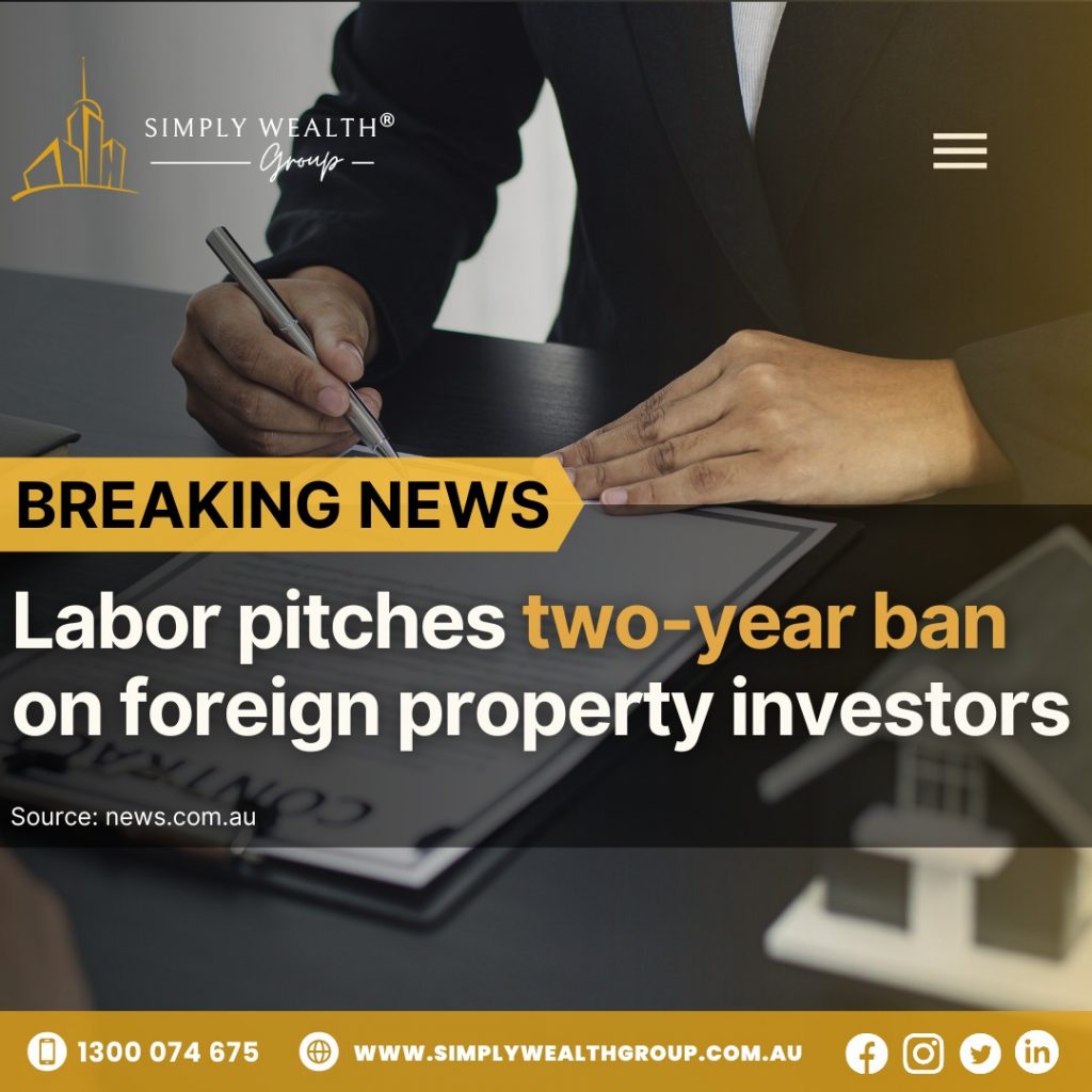 Labor Proposes Two-Year Ban on Foreign Property Investors