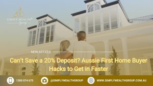 First Home Buyer Hacks to Buy with Less Deposit