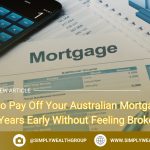 How to Pay Off Your Australian Mortgage 10 Years Early Without Feeling Broke