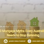 10 Mortgage Myths Every Australian Needs to Stop Believing