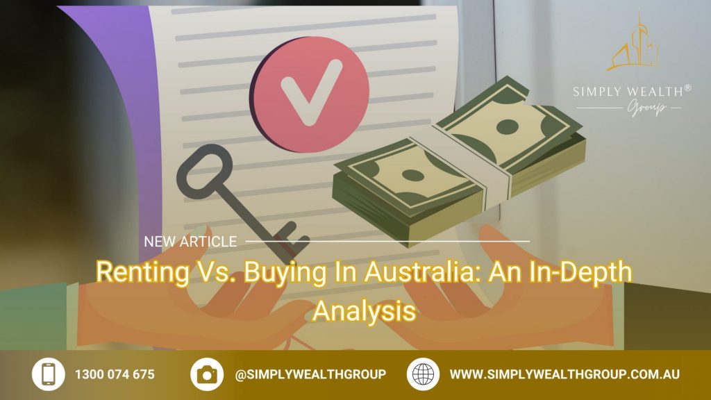 Renting Vs. Buying In Australia: An In-Depth Analysis