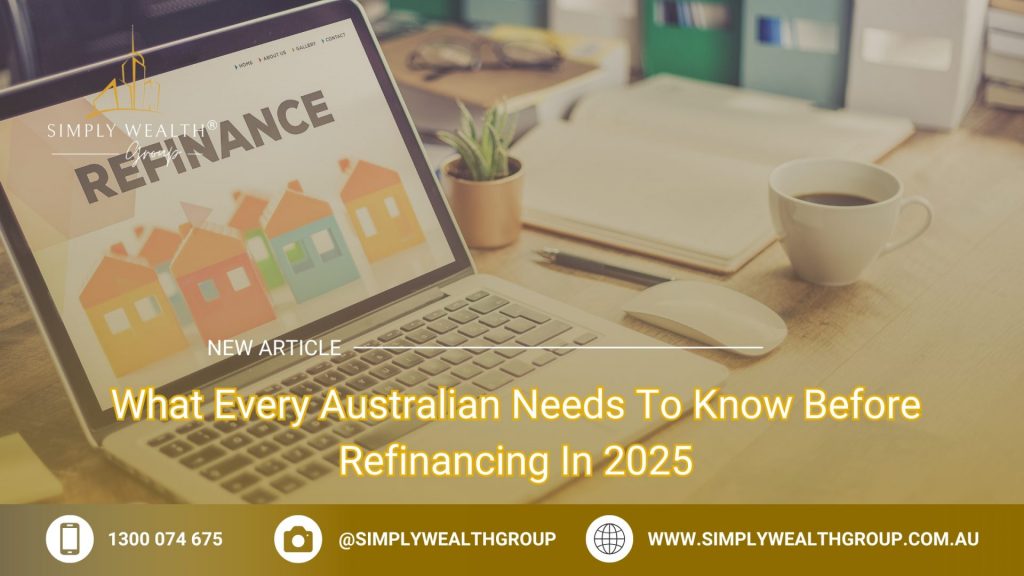 What Every Australian Needs To Know Before Refinancing In 2025