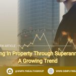 Investing In Property Through Superannuation: A Growing Trend