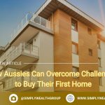 How Aussies Can Overcome Challenges to Buy Their First Home