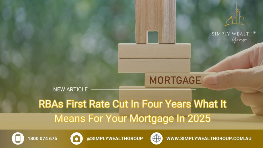 RBAs First Rate Cut In Four Years What It Means For Your Mortgage In 2025