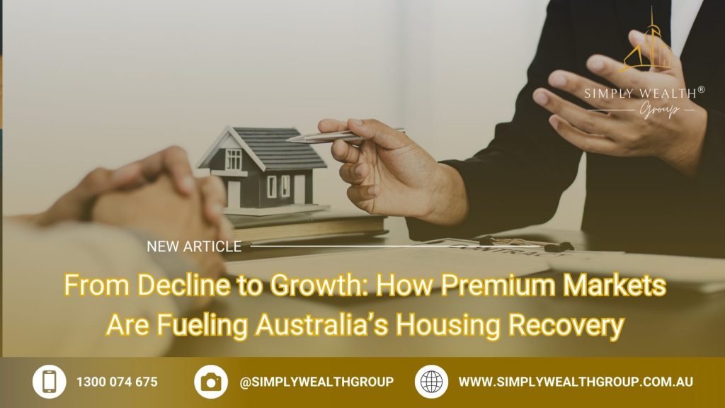 From Decline to Growth: How Premium Markets Are Fueling Australia’s Housing Recovery