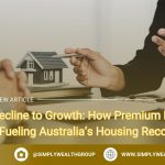 From Decline to Growth: How Premium Markets Are Fueling Australia’s Housing Recovery