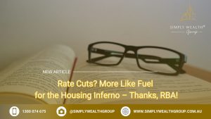 Rate Cuts? More Like Fuel for the Housing Inferno – Thanks, RBA!