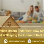 The Australian Dream Redefined: How Melbourne’s Market is Shaping the Future of Real Estate