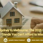 From Sydney to Melbourne: The 2025 Property Trends You Can’t Afford to Miss