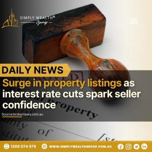 Property Listings Surge as Interest Rate Cuts Boost Seller Confidence!