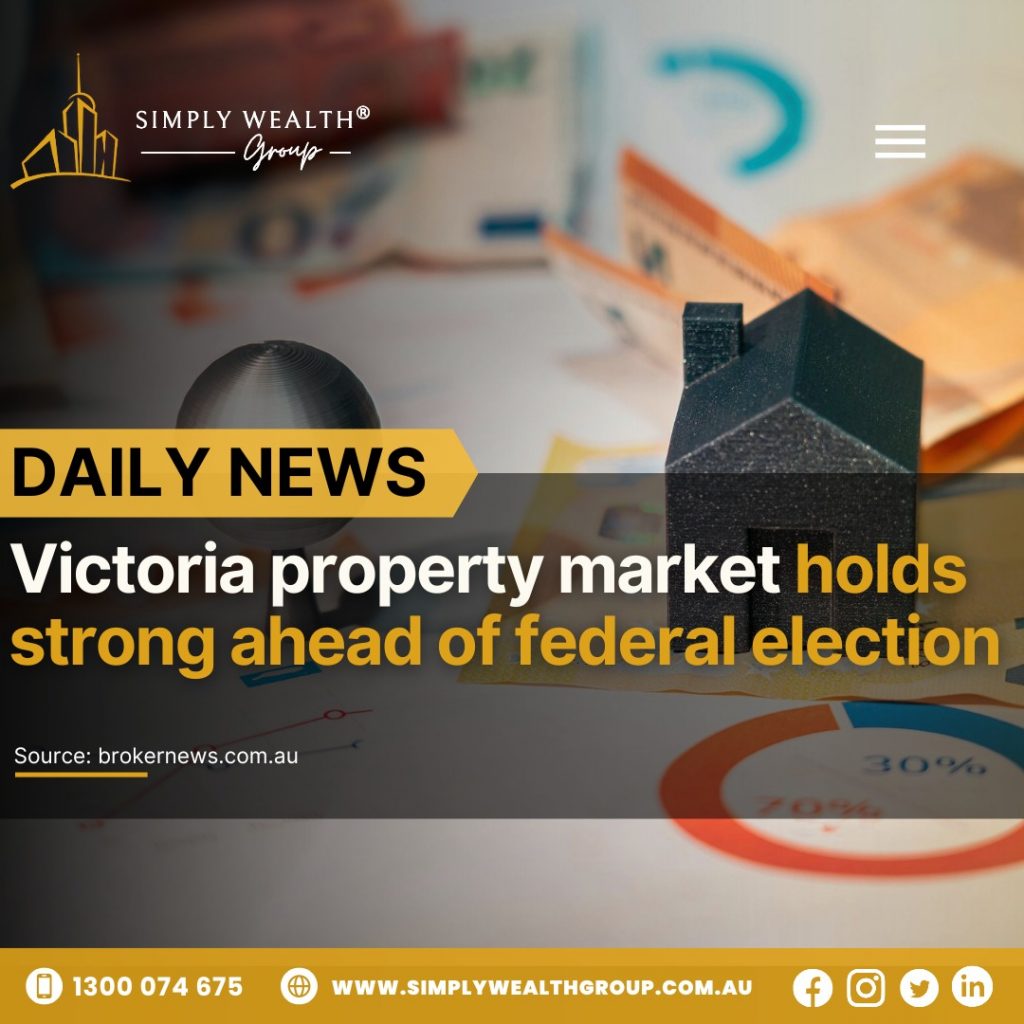 Victoria’s Property Market Stands Strong Ahead of Federal Election!