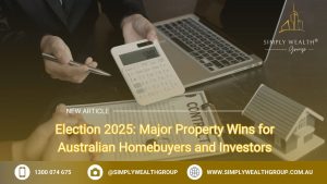 Election 2025: Major Property Wins for Australian Homebuyers and Investors