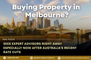 Buying Property in Melbourne? Seek Expert Advisors Right Away Especially Now After Australia’s Recent Rate Cuts