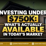 Investing Under $750K: What's Actually Available in Today's Market1